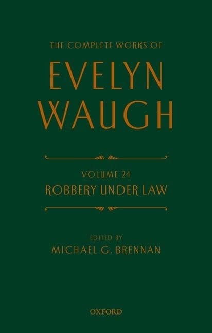 Complete Works of Evelyn Waugh: Robbery Under Law Volume 24