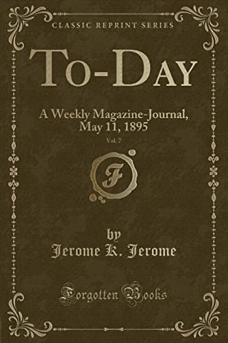 To-Day, Vol. 7 A Weekly Magazine-Journal, May 11, 1895 (Classic Reprint)