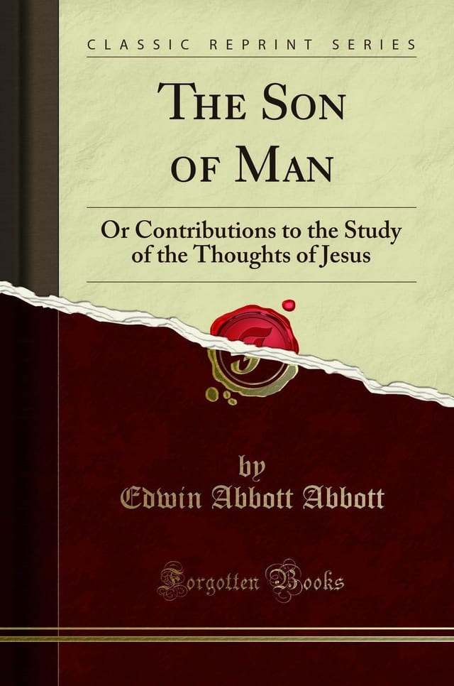 The Son of Man Or Contributions to the Study of the Thoughts of Jesus (Classic Reprint)