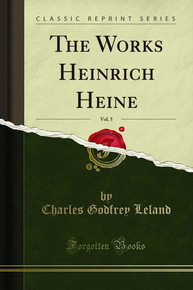 The Works Heinrich Heine, Vol. 5 (Classic Reprint)