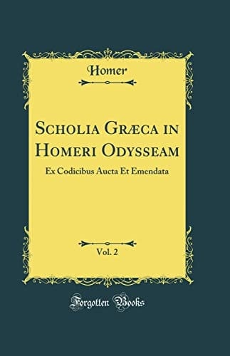 Scholia Græca in Homeri Odysseam, Vol. 2 Ex Codicibus Aucta Et Emendata (Classic Reprint)