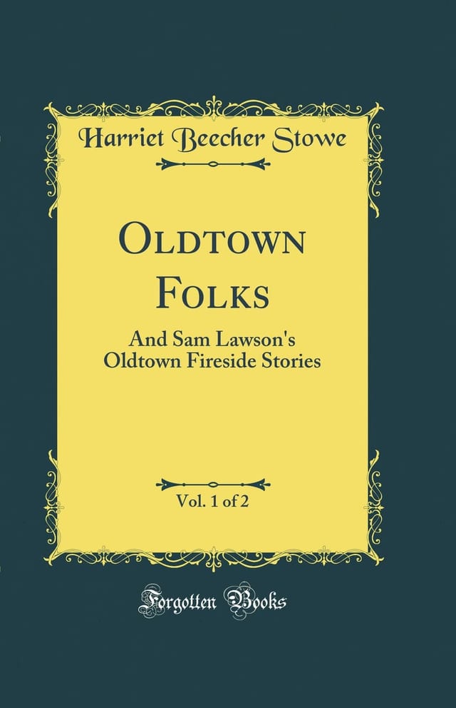 Oldtown Folks, Vol. 1 of 2 And Sam Lawson's Oldtown Fireside Stories (Classic Reprint)