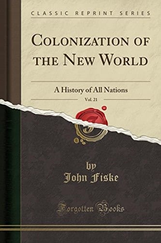 Colonization of the New World, Vol. 21 A History of All Nations (Classic Reprint)
