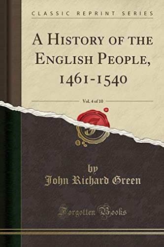 A History of the English People, 1461-1540, Vol. 4 of 10 (Classic Reprint)