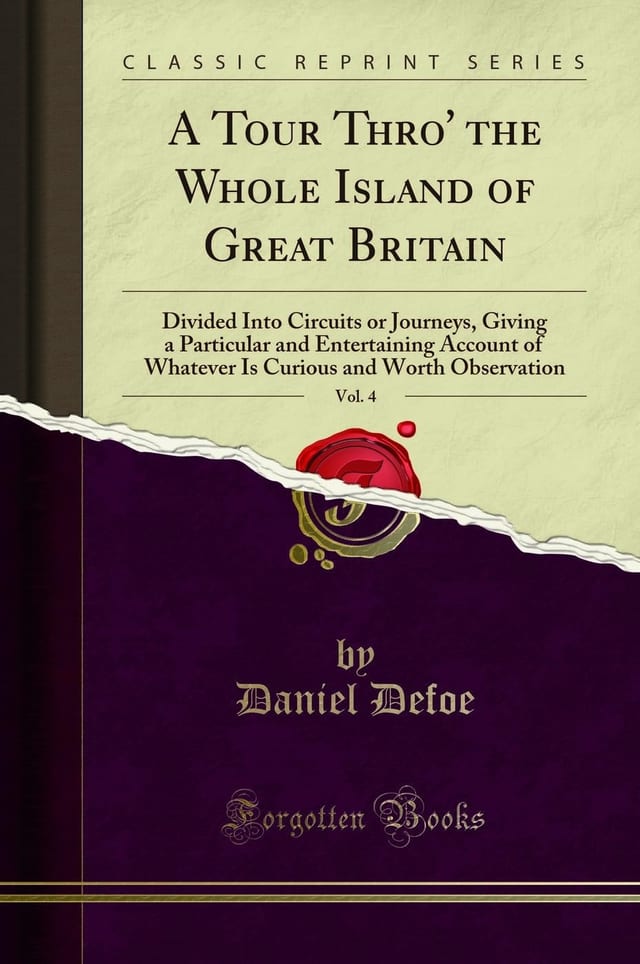 A Tour Thro' the Whole Island of Great Britain, Vol. 4 Divided Into Circuits Or Journeys, Giving a Particular and Entertaining Account of Whatever Is Curious and Worth Observation (Classic Reprint)
