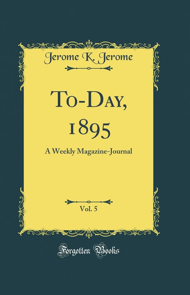 To-Day, 1895, Vol. 5 A Weekly Magazine-Journal (Classic Reprint)