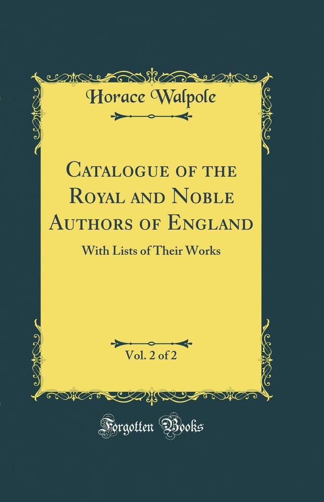 Catalogue of the Royal and Noble Authors of England, Vol. 2 Of 2 With Lists of Their Works (Classic Reprint)