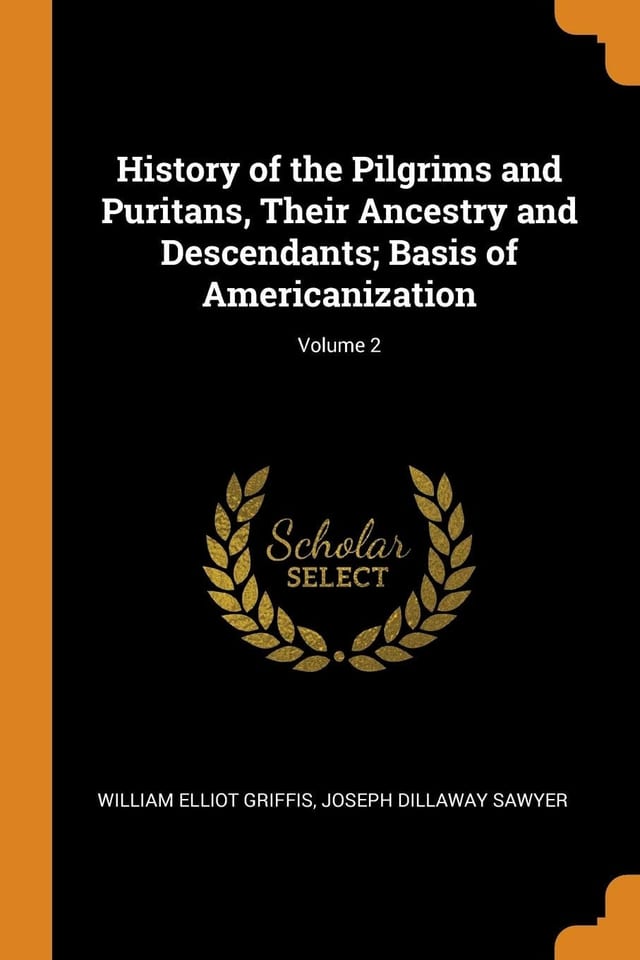 History of the Pilgrims and Puritans, Their Ancestry and Descendants; Basis of Americanization; Volume 2