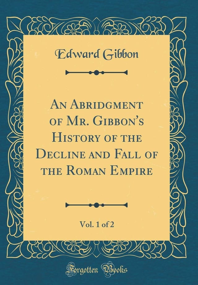 An Abridgment of Mr. Gibbon's History of the Decline and Fall of the Roman Empire, Vol. 1 of 2 (Classic Reprint)