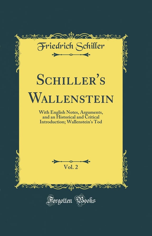 Schiller's Wallenstein, Vol. 2 With English Notes, Arguments, and an Historical and Critical Introduction; Wallenstein's Tod (Classic Reprint)