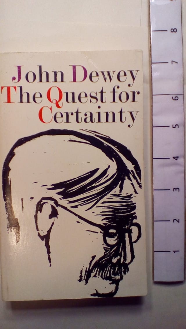 The Quest for Certainty A Study of the Relation of Knowledge and Action