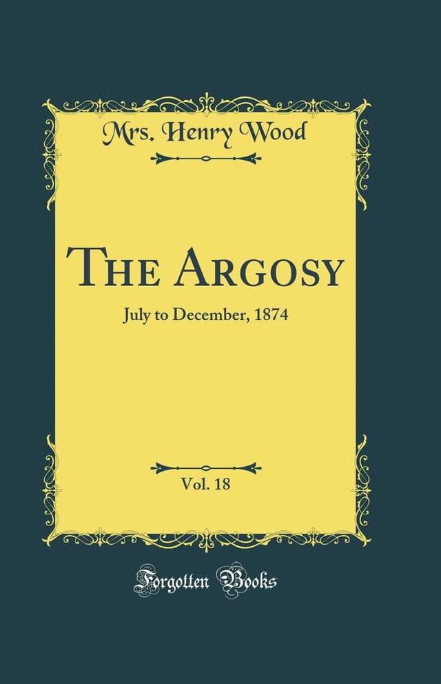 The Argosy, Vol. 18 July to December, 1874 (Classic Reprint)