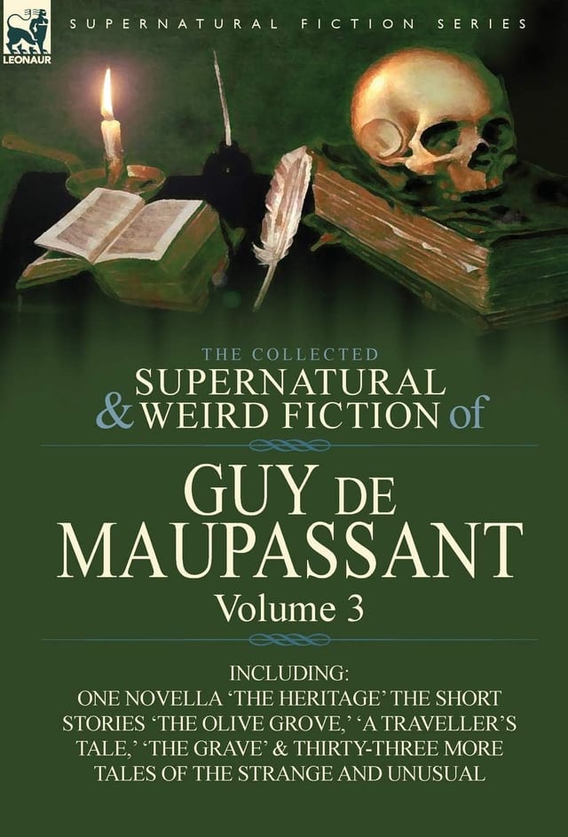 The Collected Supernatural and Weird Fiction of Guy de Maupassant Volume 3-Including One Novella 'The Heritage' and Thirty-Six Short Stories of the S