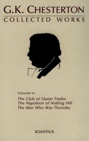 The Collected Works The club of queer trades ; The Napoleon of Notting Hill ; The ball and the cross together with ; The man who was Thursday. Volume 6