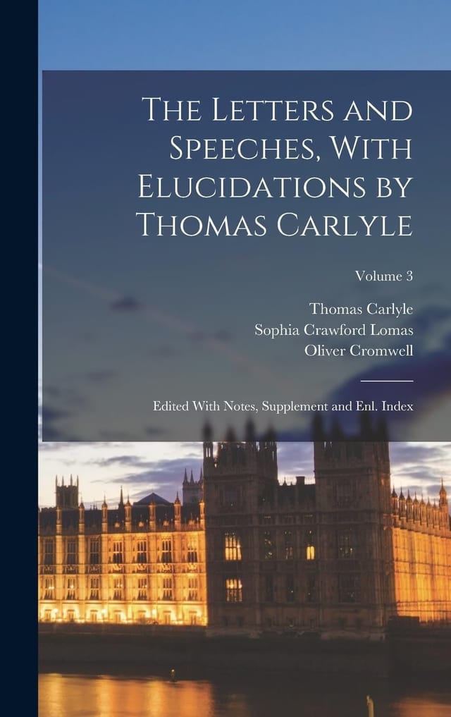 The Letters and Speeches, With Elucidations by Thomas Carlyle Edited With Notes, Supplement and Enl. Index; Volume 3