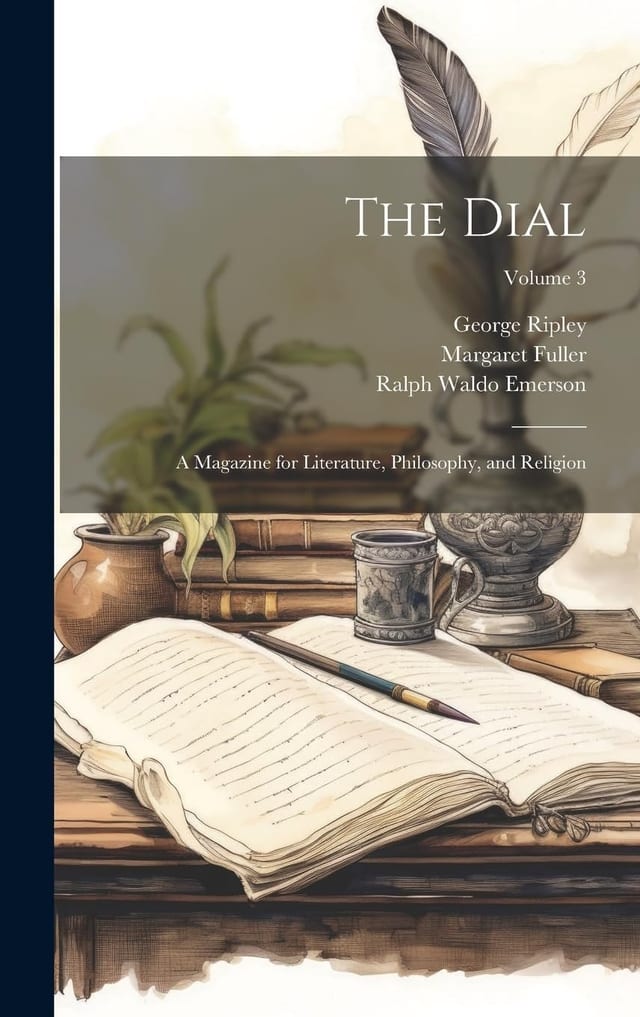 The Dial A Magazine for Literature, Philosophy, and Religion; Volume 1