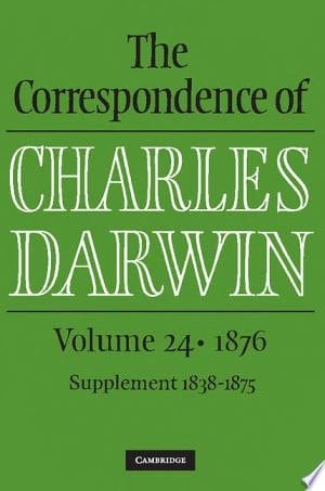 The Correspondence of Charles Darwin: Volume 24, 1876