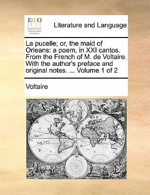La pucelle; or, the maid of Orleans: a poem, in XXI cantos. From the French of M. de Voltaire. With the author's preface and original notes. ... Volume 1 of 2