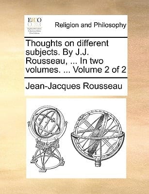 Thoughts on Different Subjects. By J.J. Rousseau, ... In Two Volumes. ... of 2; Volume 2