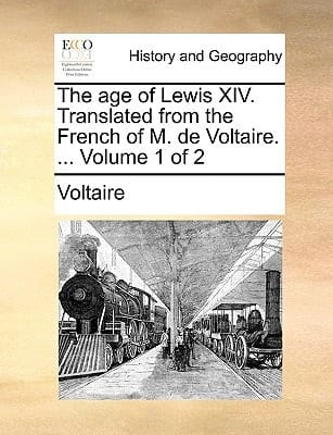 The age of Lewis XIV. Translated from the French of M. de Voltaire. ... Volume 1 of 2