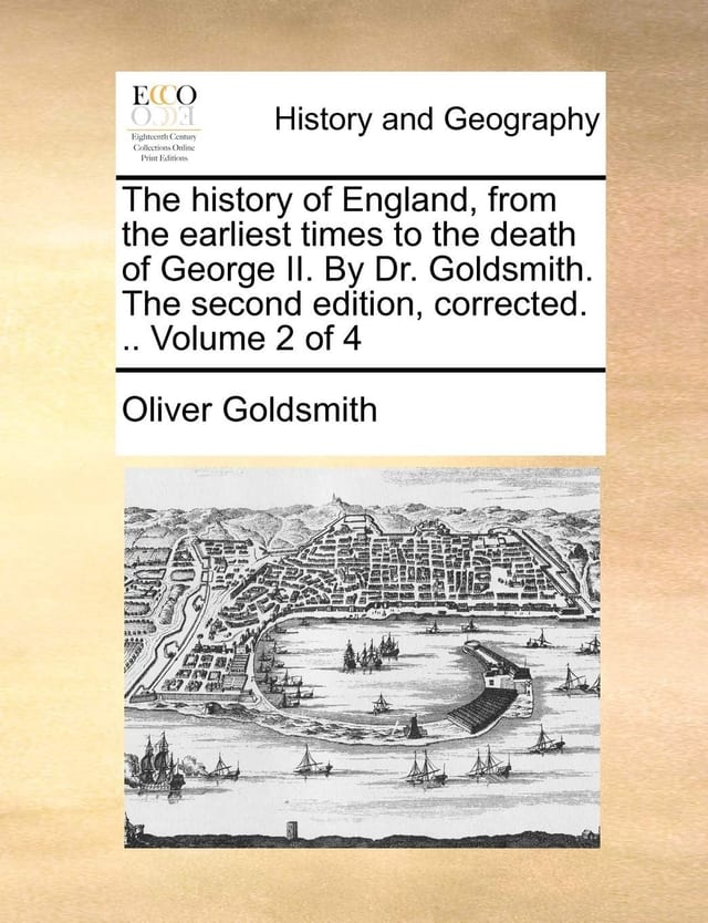 The History of England, from the Earliest Times to the Death of George II. by Dr. Goldsmith. the Second Edition, Corrected. .. of 4; Volume 1