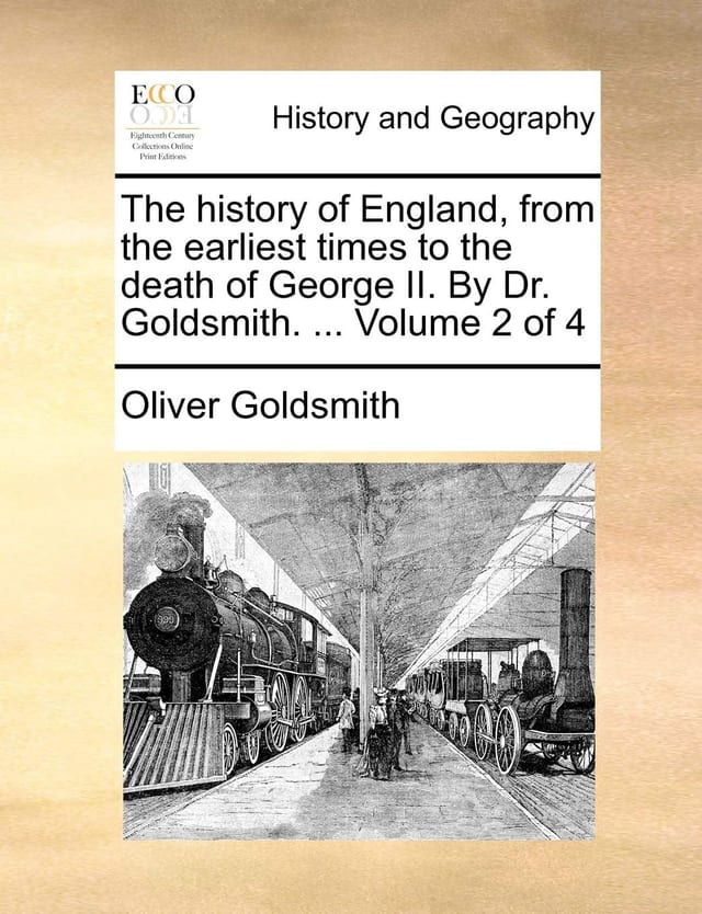 The History of England, from the Earliest Times to the Death of George II. by Dr. Goldsmith. ... of 4; Volume 2