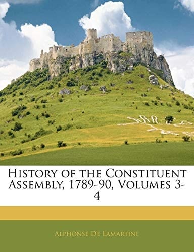 History of the Constituent Assembly, 1789-90, Volumes 3-4