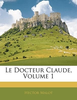 Le Docteur Claude, Volume 1 (French Edition)