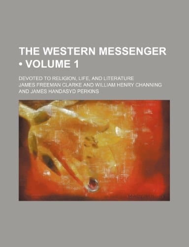 The Western Messenger (Volume 1); Devoted to Religion, Life, and Literature