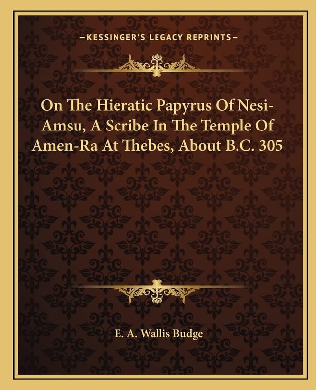 On The Hieratic Papyrus Of Nesi-Amsu, A Scribe In The Temple Of Amen-Ra At Thebes, About B.C. 305