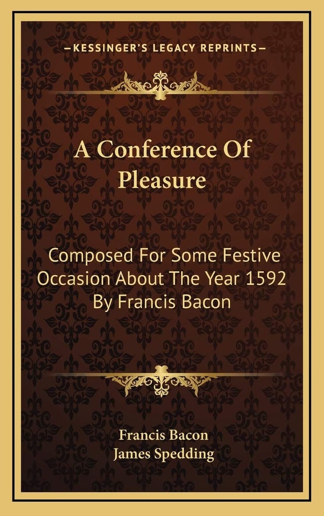A Conference Of Pleasure: Composed For Some Festive Occasion About The Year 1592 By Francis Bacon