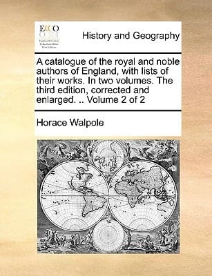 A catalogue of the royal and noble authors of England, with lists of their works. In two volumes. The third edition, corrected and enlarged. .. Volume 2 of 2