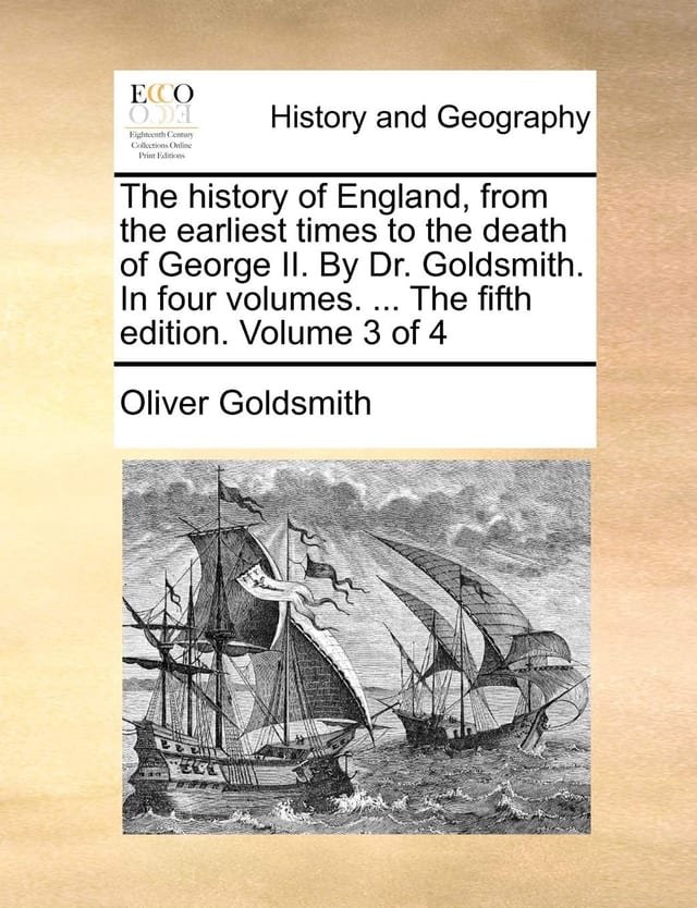The History of England, from the Earliest Times to the Death of George II. by Dr. Goldsmith. in Four Volumes. ... the Fifth Edition. of 4; Volume 3