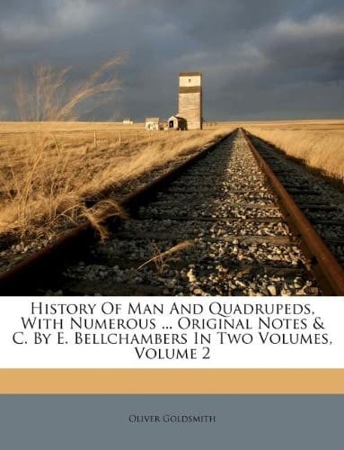 History of Man and Quadrupeds, with numerous original notes & c. by E. Bellchambers in two volumes Volume 1