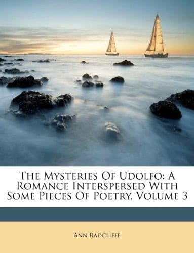 The Mysteries Of Udolfo: A Romance Interspersed With Some Pieces Of Poetry, Volume 3