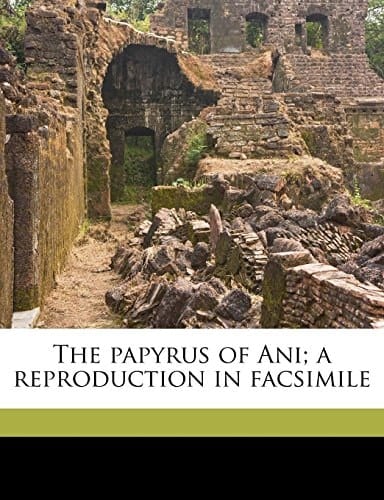 The papyrus of Ani: a reproduction in facsimile Volume 1
