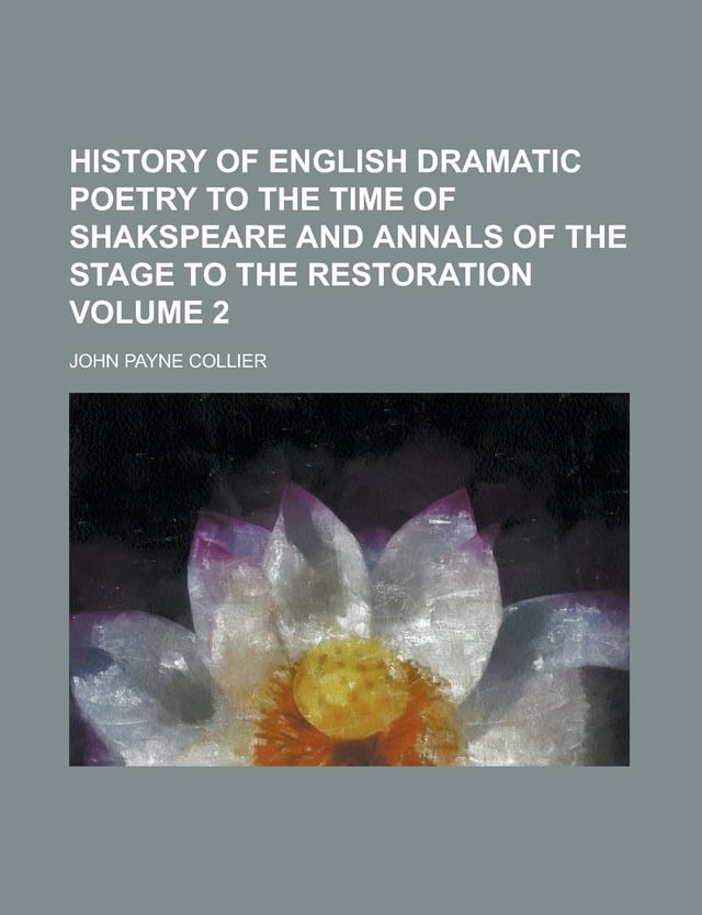 History of English Dramatic Poetry to the Time of Shakspeare and Annals of the Stage to the Restoration Volume 2