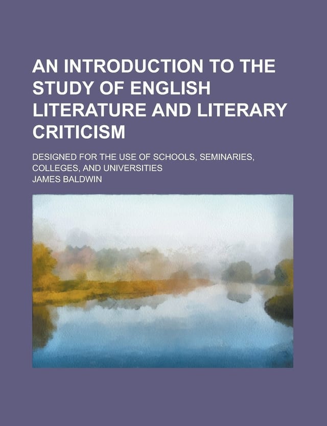 An Introduction to the Study of English Literature and Literary Criticism; Designed for the Use of Schools, Seminaries, Colleges, and Universities