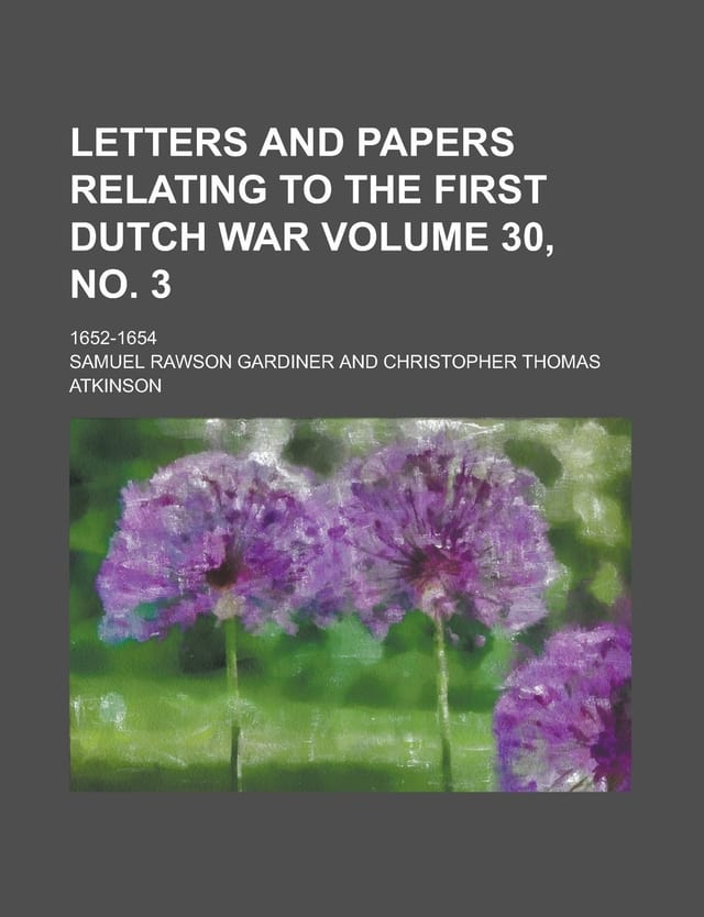 Letters and Papers Relating to the First Dutch War; 1652-1654 Volume 30, No. 3