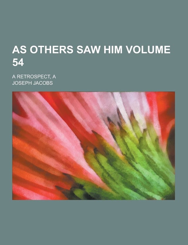 As Others Saw Him; a Retrospect, a Volume 54