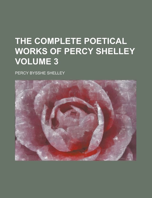 The Complete Poetical Works of Percy Shelley