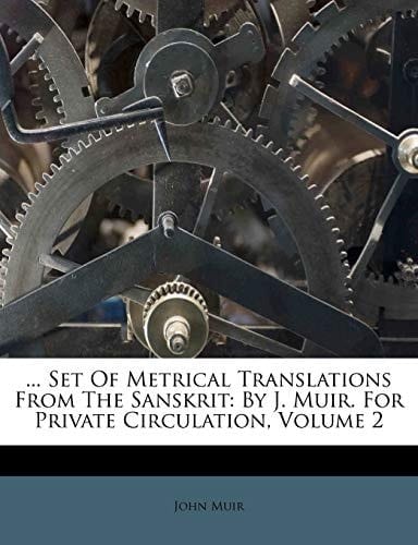 ... Set of Metrical Translations from the Sanskrit: By J. Muir. for Private Circulation, Volume 2