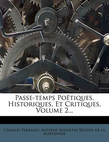 Passe-temps Poëtiques, Historiques, Et Critiques, Volume 2... (French Edition)