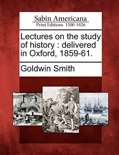 Lectures on the study of history, delivered in Oxford, 1859-61