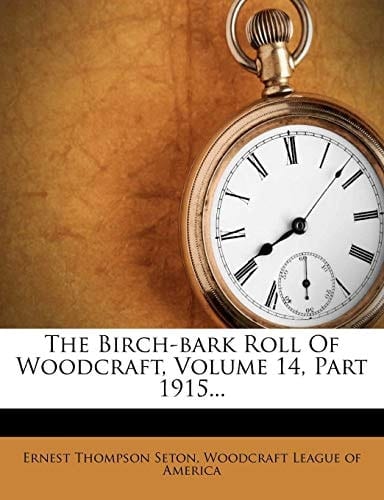 The Birch-bark Roll Of Woodcraft, Volume 14, Part 1915