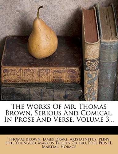 The works of Mr. Thomas Brown, serious and comical, in prose and verse Volume 2