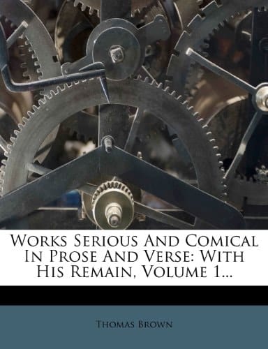 Works Serious and Comical in Prose and Verse; with His Remain