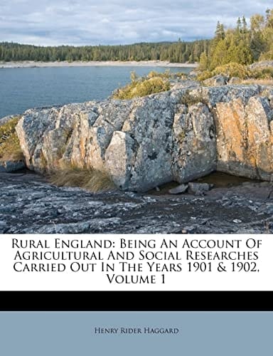 Rural England: Being An Account Of Agricultural And Social Researches Carried Out In The Years 1901 & 1902, Volume 1