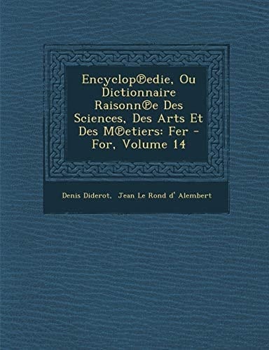 Encyclop℗edie, Ou Dictionnaire Raisonn℗e Des Sciences, Des Arts Et Des M℗etiers: Fer - For, Volume 14