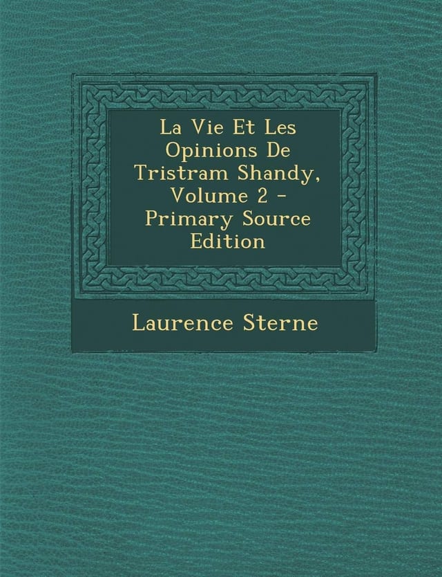 La Vie Et Les Opinions de Tristram Shandy, Volume 1... - Primary Source Edition